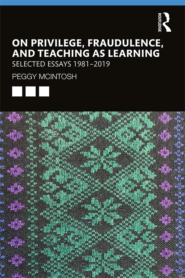 On Privilege, Fraudulence, and Teaching As Learning by Peggy McIntosh