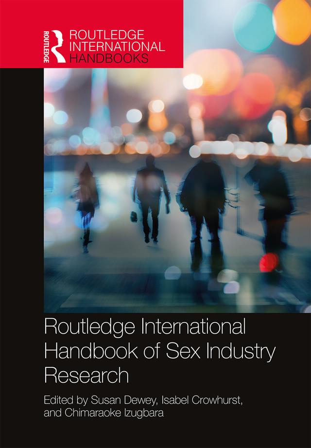 Routledge International Handbook of Sex Industry Research by Chimaraoke Izugbara, Isabel Crowhurst, Susan Dewey