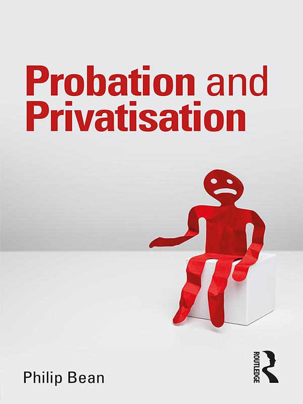 Probation and Privatisation by Philip Bean