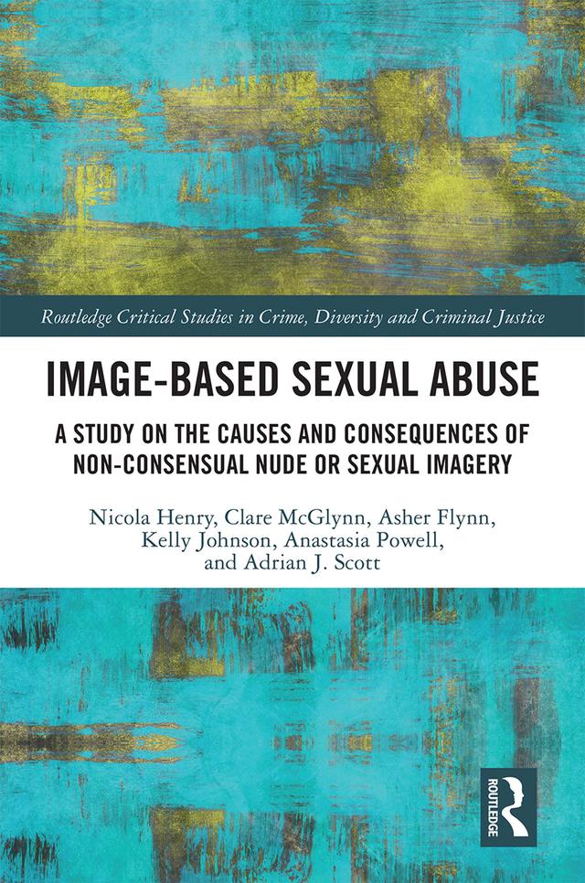 Image-based Sexual Abuse by Adrian J. Scott, Anastasia Powell, Asher Flynn, Clare McGlynn, Kelly Johnson, Nicola Henry