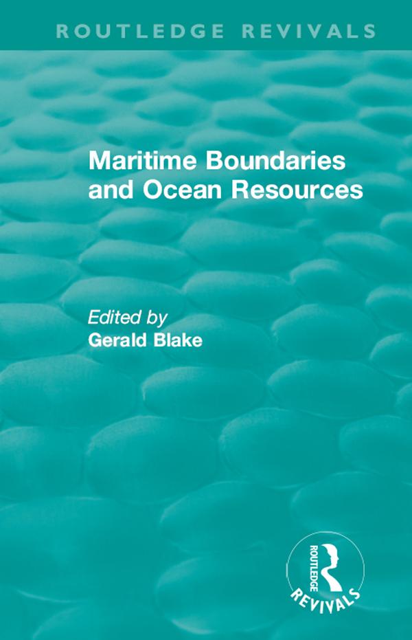 Routledge Revivals: Maritime Boundaries and Ocean Resources (1987) by Gerald Blake