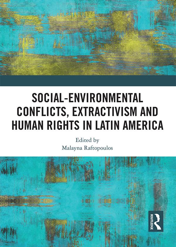 Social-Environmental Conflicts, Extractivism and Human Rights in Latin America by Malayna Raftopoulos