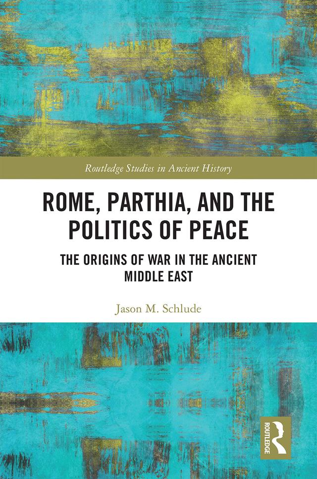 Rome, Parthia, and the Politics of Peace by Jason M. Schlude