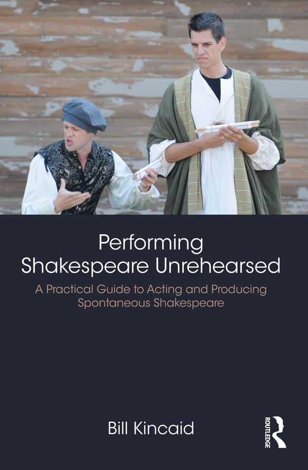 Performing Shakespeare Unrehearsed by Bill Kincaid