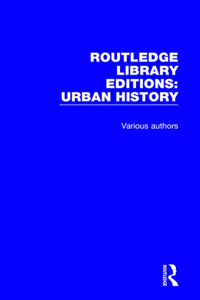 Routledge Library Editions: Urban History by Various Authors