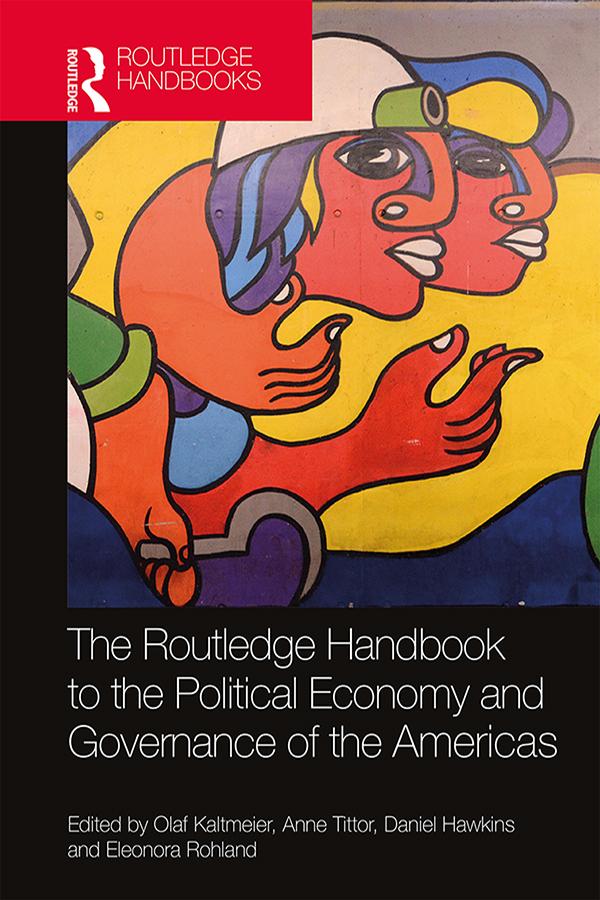 The Routledge Handbook to the Political Economy and Governance of the Americas by Anne Tittor, Daniel Hawkins, Eleonora Rohland, Olaf Kaltmeier