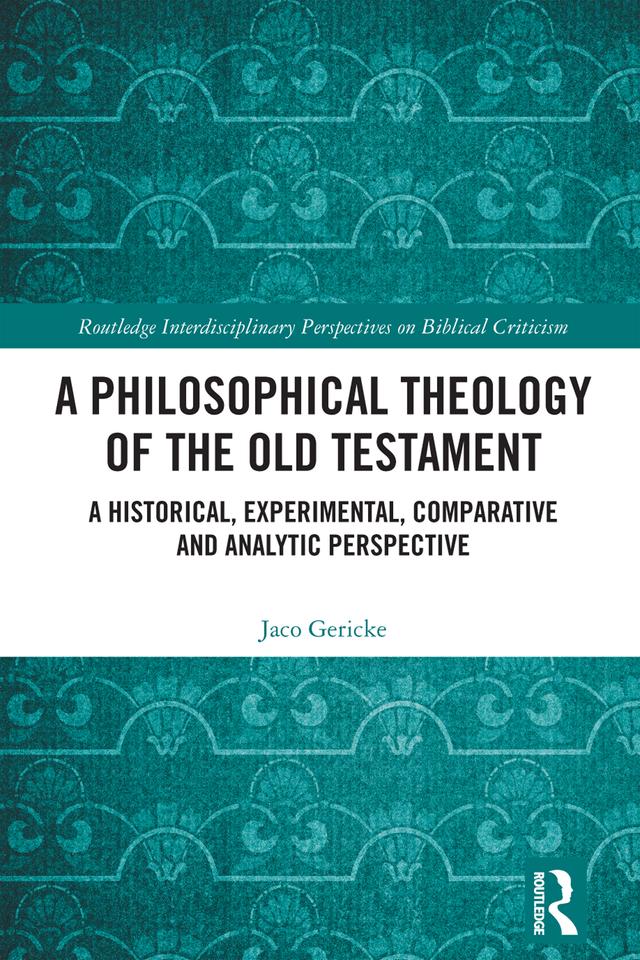 A Philosophical Theology of the Old Testament by Jaco Gericke