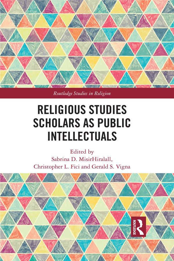 Religious Studies Scholars as Public Intellectuals by Christopher L. Fici, Gerald S. Vigna, Sabrina D. MisirHiralall