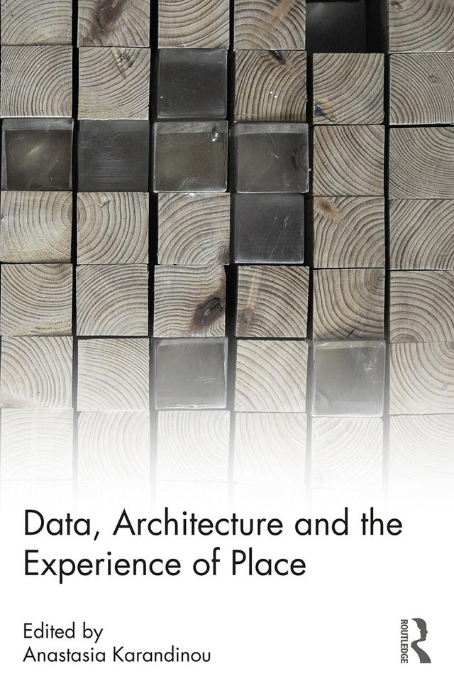 Data, Architecture and the Experience of Place by Anastasia Karandinou