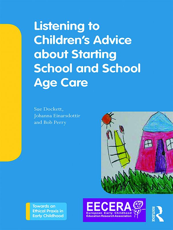 Listening to Children's Advice about Starting School and School Age Care by Bob Perry, Johanna Einarsdottir, Sue Dockett