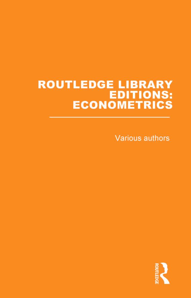 Routledge Library Editions: Econometrics by Various