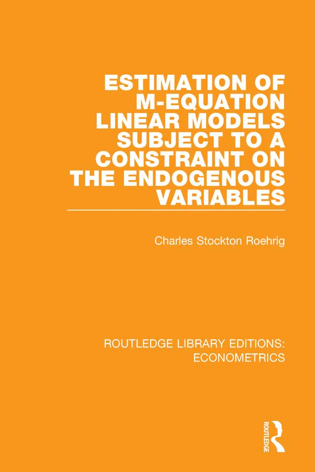 Estimation of M-equation Linear Models Subject to a Constraint on the Endogenous Variables by Charles Stockton Roehrig