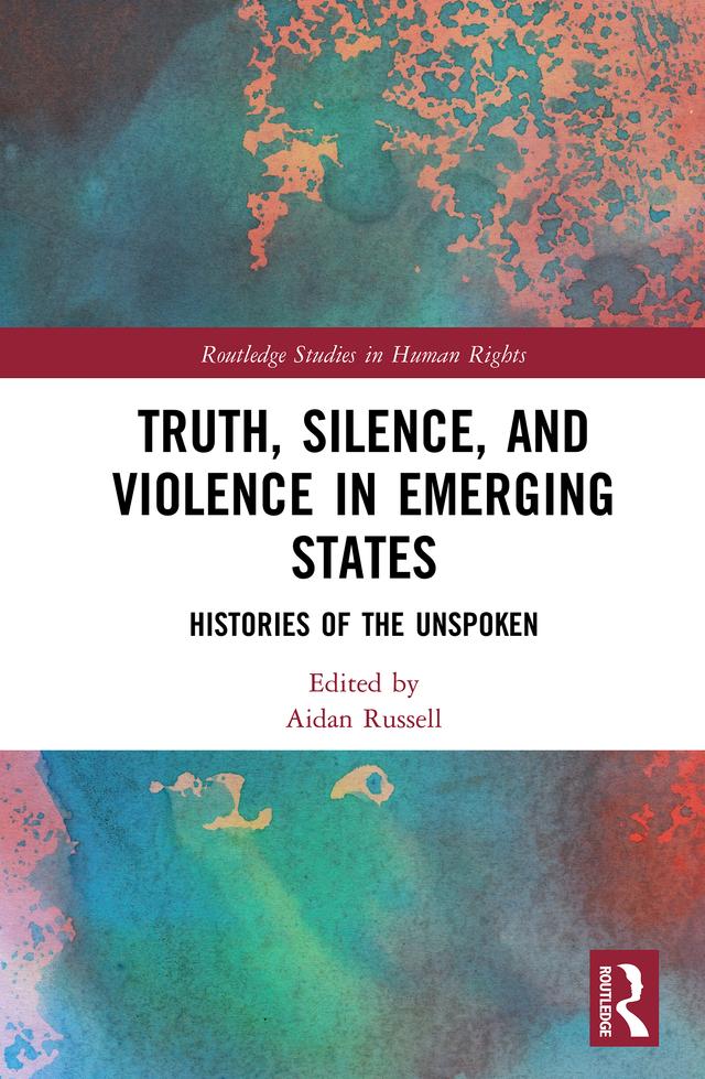 Truth, Silence and Violence in Emerging States by Aidan Russell