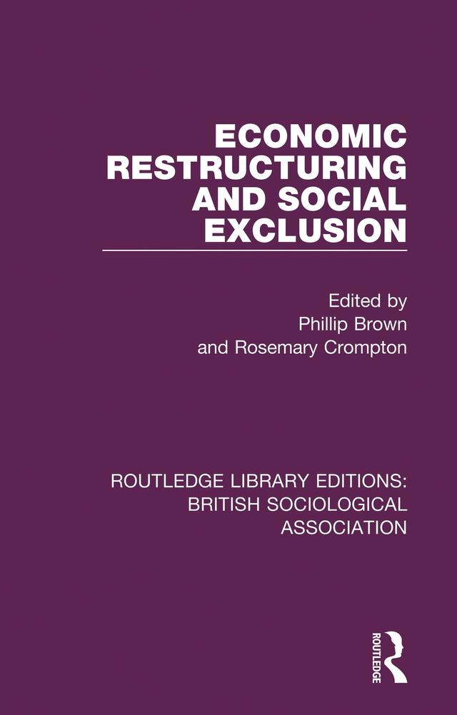 Economic Restructuring and Social Exclusion by Phillip Brown, Rosemary Crompton
