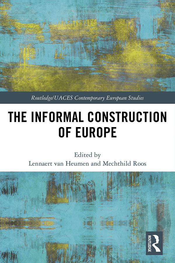 The Informal Construction of Europe by Lennaert van Heumen, Mechthild Roos