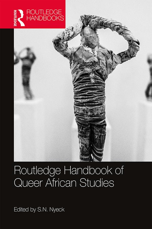 Routledge Handbook of Queer African Studies by S.N. Nyeck