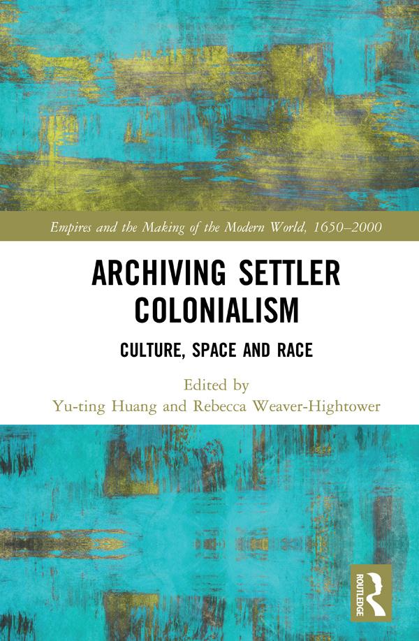 Archiving Settler Colonialism by Rebecca Weaver-Hightower, Yu-ting Huang