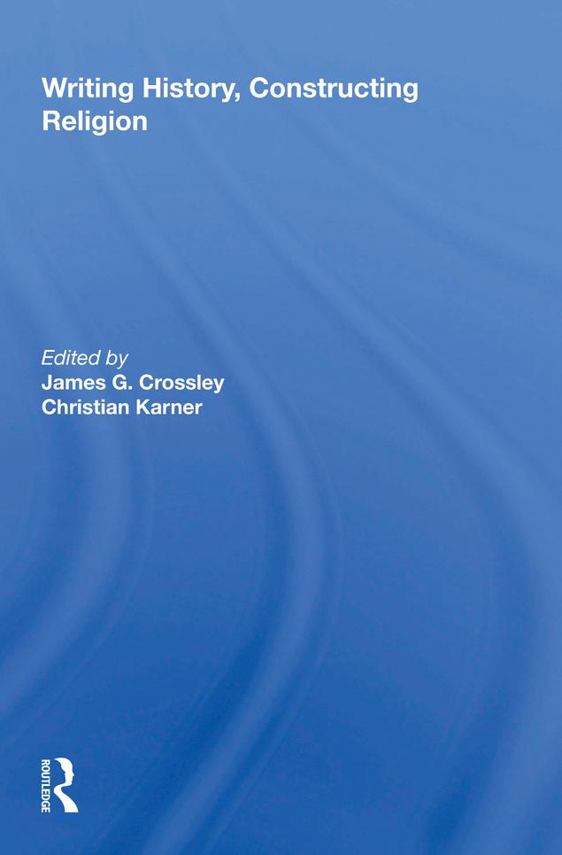 Writing History, Constructing Religion by Christian Karner, James G. Crossley