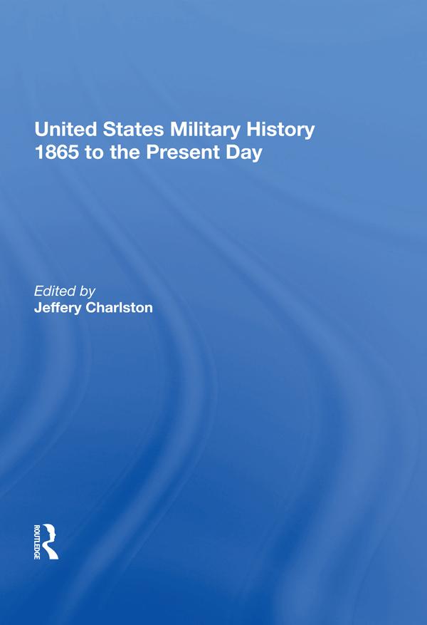 United States Military History 1865 to the Present Day by Jeffery Charlston