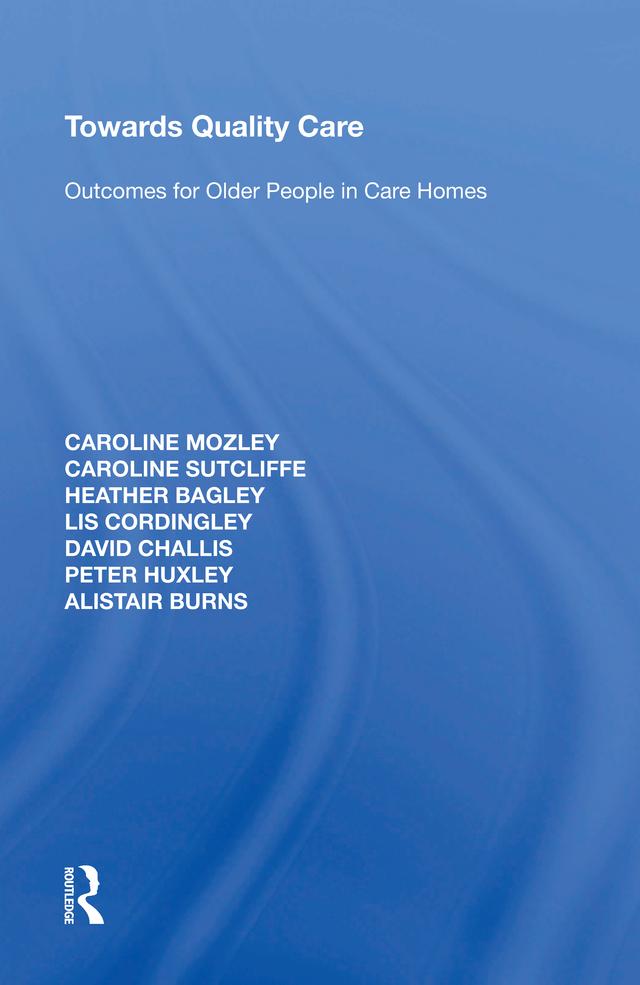 Towards Quality Care by Alistair Burns, Caroline Mozley, Caroline Sutcliffe, David Challis, Heather Bagley, Lis Cordingley, Peter Huxley