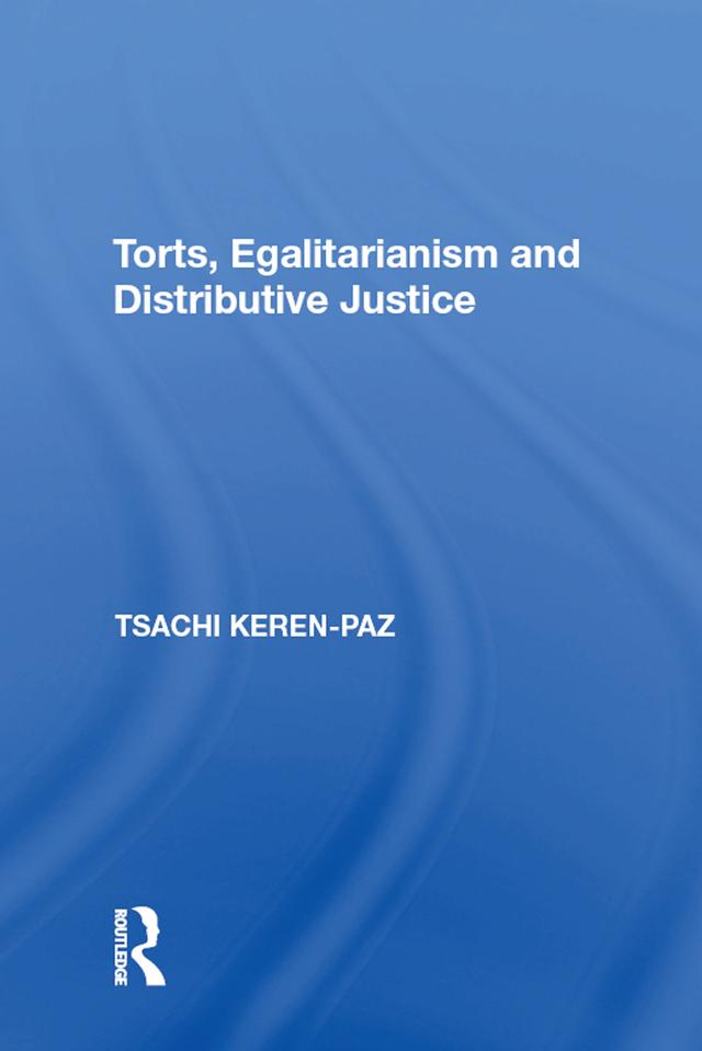 Torts, Egalitarianism and Distributive Justice by Tsachi Keren-Paz