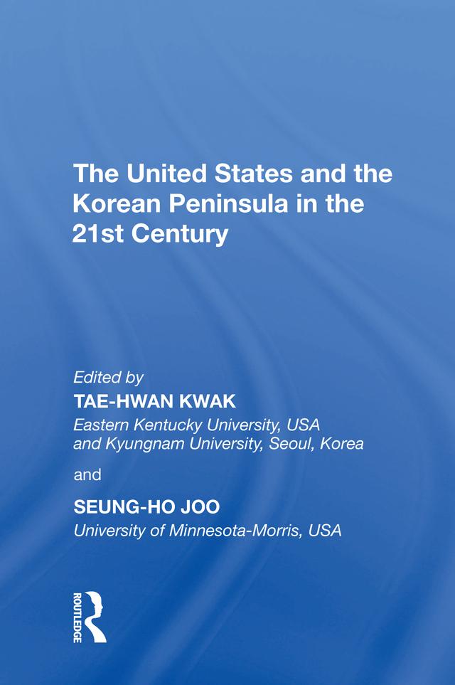 The United States and the Korean Peninsula in the 21st Century by Seung-Ho Joo, Tae-Hwan Kwak