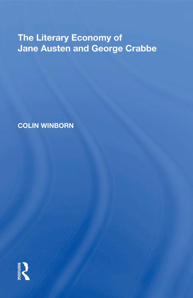 The Literary Economy of Jane Austen and George Crabbe by Colin Winborn
