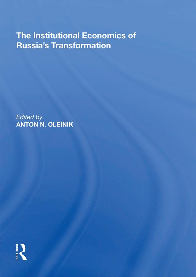 The Institutional Economics of Russia's Transformation by Anton N. Oleinik