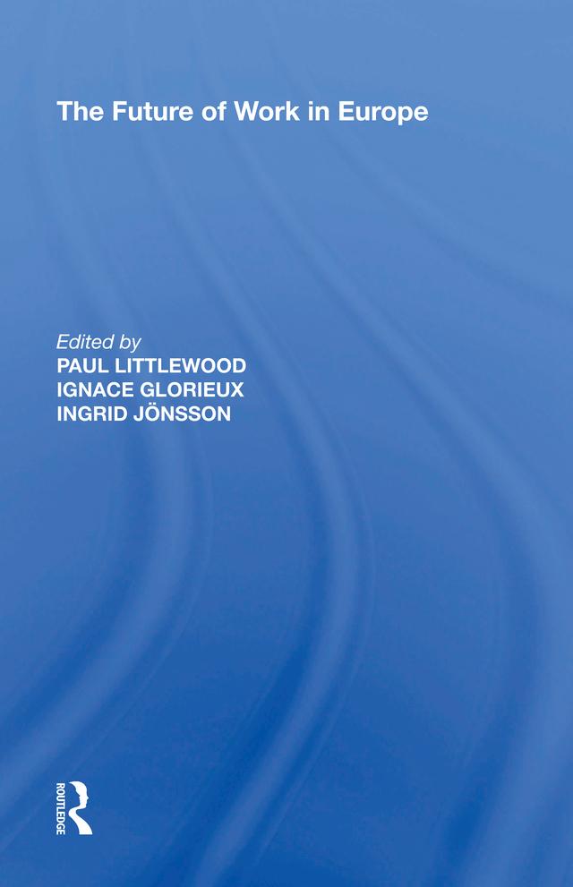 The Future of Work in Europe by Ignace Glorieux, Ingrid Jonsson, Paul Littlewood