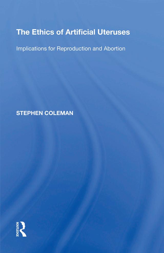 The Ethics of Artificial Uteruses by Stephen Coleman