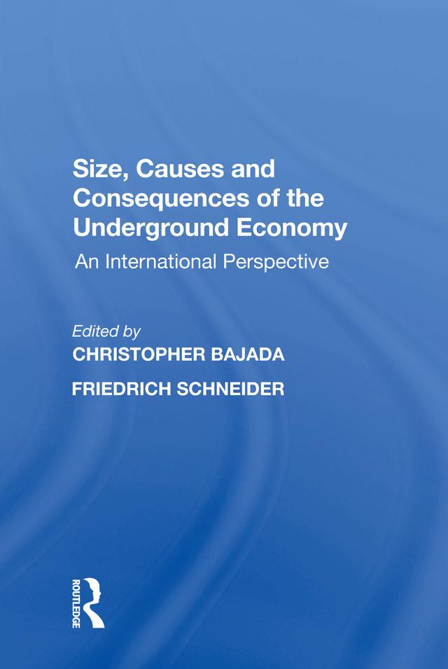 Size, Causes and Consequences of the Underground Economy by Friedrich Schneider