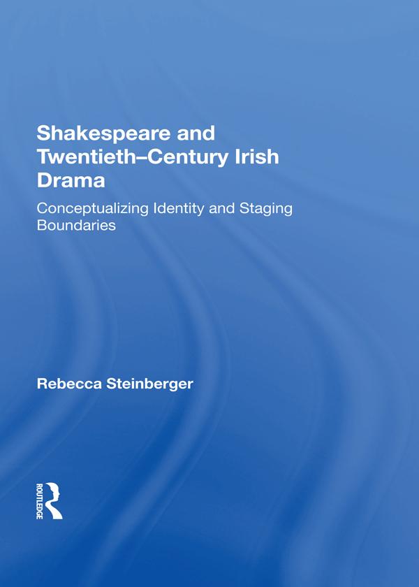 Shakespeare and Twentieth-Century Irish Drama by Rebecca Steinberger