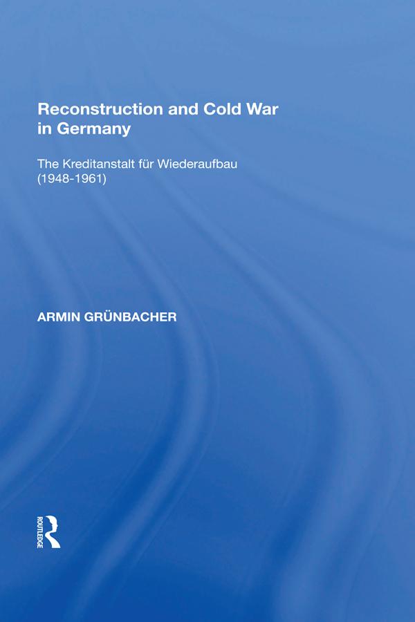 Reconstruction and Cold War in Germany by Armin Grünbacher