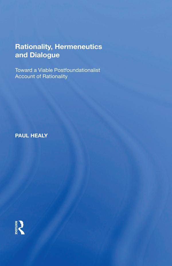 Rationality, Hermeneutics and Dialogue by Paul Healy