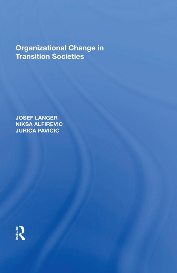 Organizational Change in Transition Societies by Josef Langer, J Pavicic, Niksa Alfirevic