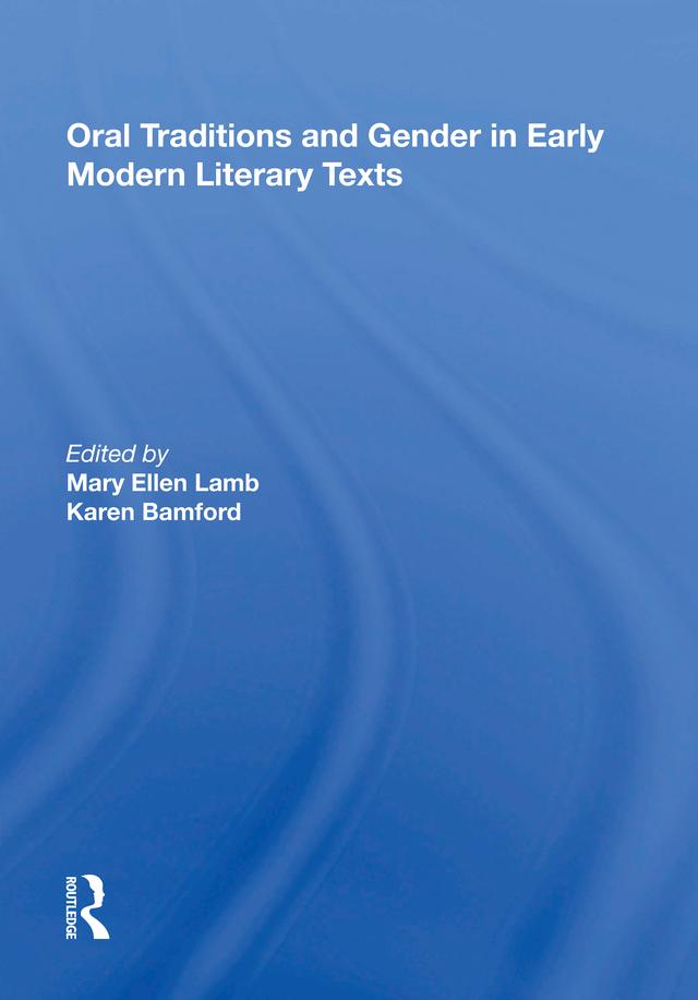 Oral Traditions and Gender in Early Modern Literary Texts by Karen Bamford, Mary Ellen Lamb