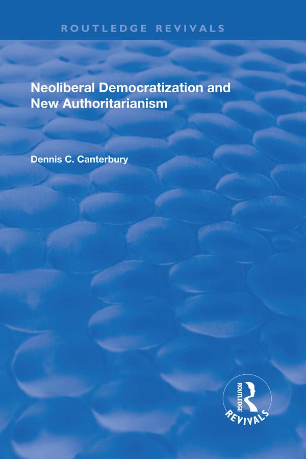 Neoliberal Democratization and New Authoritarianism by Dennis C. Canterbury