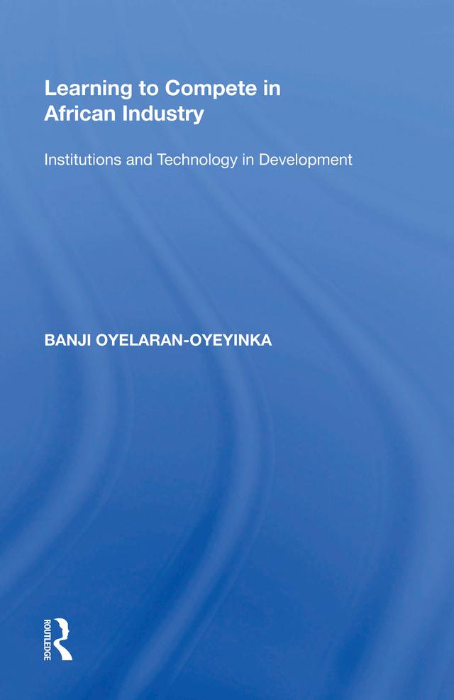 Learning to Compete in African Industry by Banji Oyelaran-Oyeyinka