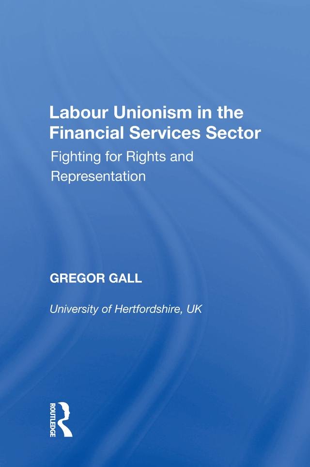 Labour Unionism in the Financial Services Sector by Gregor Gall