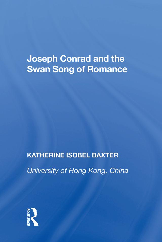 Joseph Conrad and the Swan Song of Romance by Katherine Isobel Baxter