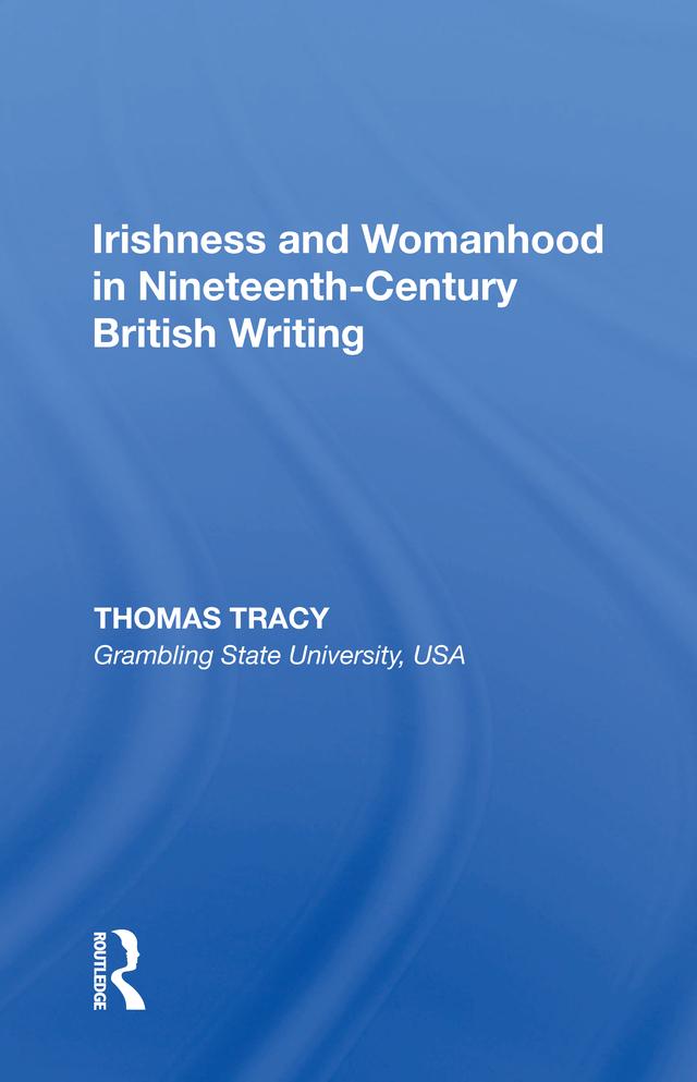 Irishness and Womanhood in Nineteenth-Century British Writing by Thomas Tracy