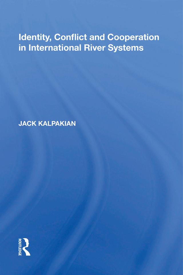 Identity, Conflict and Cooperation in International River Systems by Jack Kalpakian
