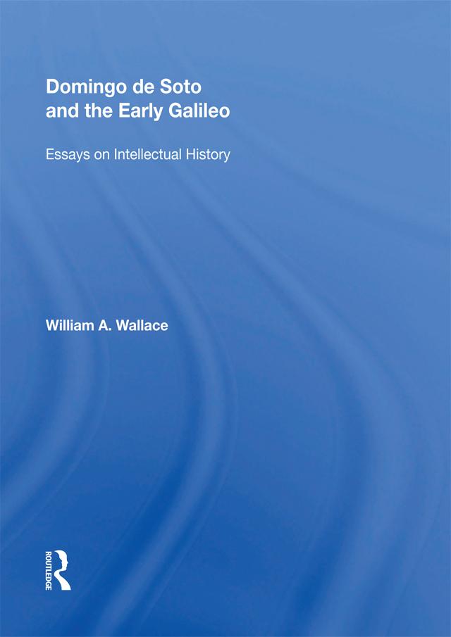 Domingo de Soto and the Early Galileo by William A. Wallace