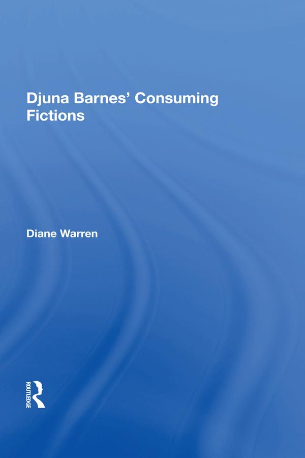 Djuna Barnes' Consuming Fictions by Diane Warren