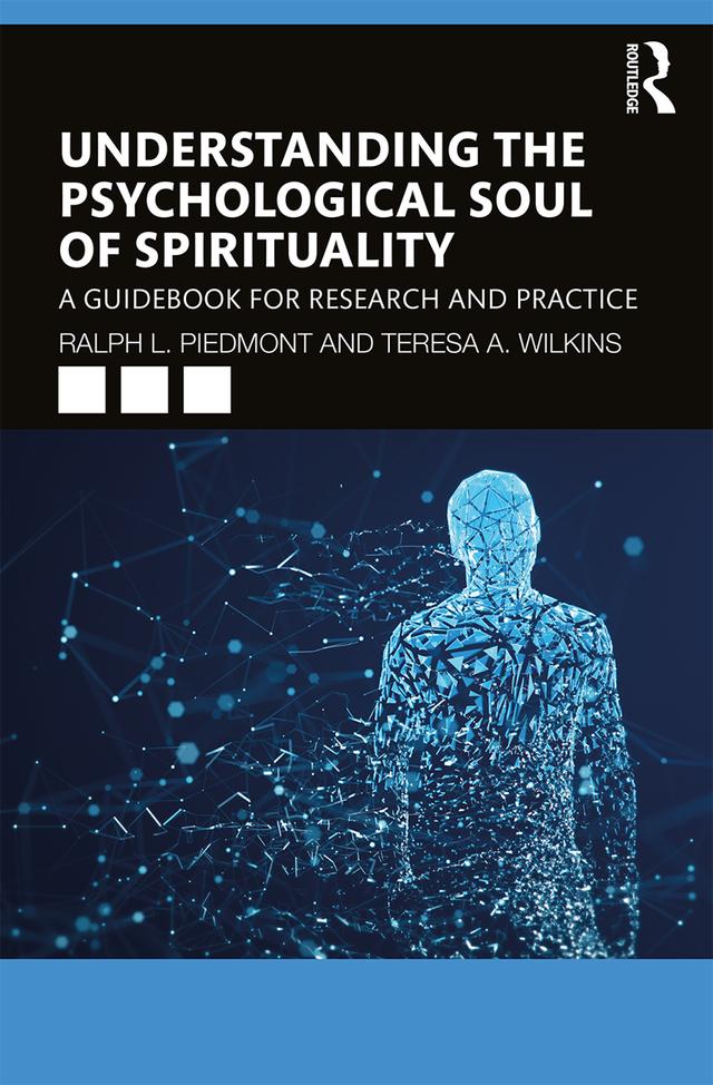 Understanding the Psychological Soul of Spirituality by Ralph L. Piedmont, Teresa A. Wilkins