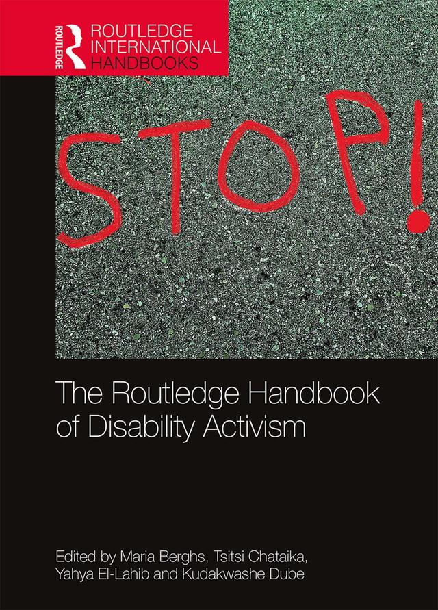 The Routledge Handbook of Disability Activism by Kudakwashe Dube, Maria Berghs, Tsitsi Chataika, Yahya El-Lahib