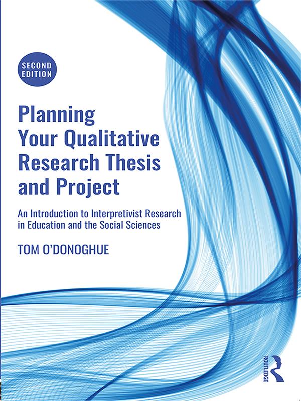 Planning Your Qualitative Research Thesis and Project by Tom O'Donoghue