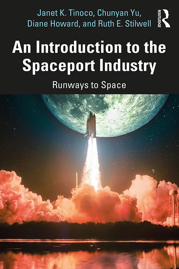 An Introduction to the Spaceport Industry by Chunyan Yu, Diane Howard, Janet K. Tinoco, Ruth E. Stilwell