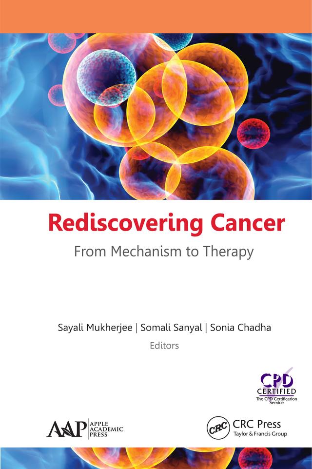 Rediscovering Cancer: From Mechanism to Therapy by Sayali Mukherjee, Somali Sanyal, Sonia Chadha