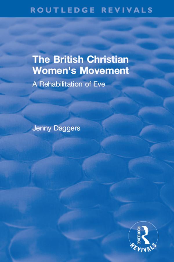 Routledge Revivals: The British Christian Women's Movement (2002) by Jenny Daggers